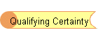 Qualifying Certainty